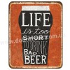 Live is too short to drink bad beer! Live is too short to drink bad beer!